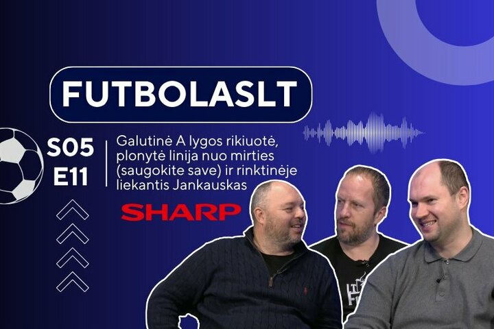 FutbolasLT_S05E11: Galutinės A lygos vietos. Plona riba nuo mirties. Rinktinėje liekantis Jankauskas