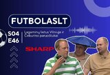 FutbolasLT_S04E46: lagaminų lietus Vilniuje ir Čeburino paruoštukai 