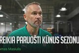 Tomas Masiulis: „Džiaugiuosi žaidėjų noru ir energija“