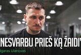 Edgaras Ulanovas prieš finalo seriją su „Juventus“: „Dėl to žaidžiame visą sezoną“